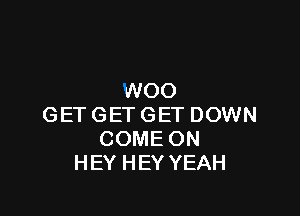 WOO

GETGETGETDOWN
COMEON
HEYHEYYEAH