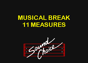 MUSICAL BREAK
11 MEASURES

W

?C