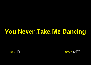 You NeverJlakeMe Dancing