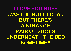 I LOVE YOU HUEY
WAS THE NOTE I READ
BUTTHE