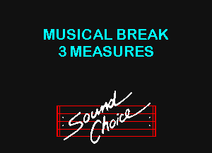 MUSICAL BREAK
3 MEASURES

g2?

z 0