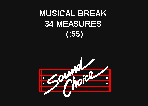 MUSICAL BREAK
34 MEASURES
(255)

OWN

2gc