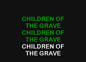 CHILDREN OF
THEGRAVE