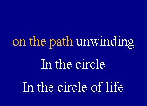 0n the path unwinding

In the circle
In the circle of life