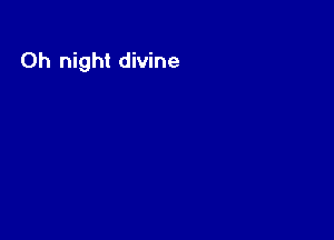 0h night divine