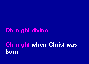 when Christ was