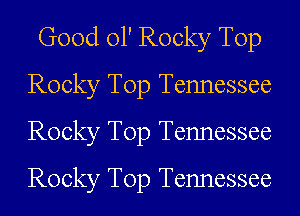Good 01' Rocky Top
Rocky Top Tennessee
Rocky Top Tennessee
Rocky Top Tennessee