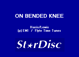ON BENDED KNEE

Hanileewis
(pl EMI I Flyte Time Tunes

SHrDisc