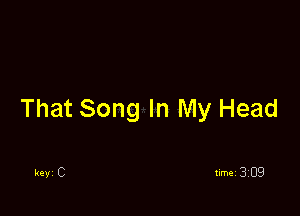 That Song In My Head

keyi C timei 309