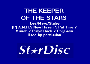 THE KEEPER
OF THE STARS

LeeIMaonSlalcy
(P) AMBA New Haven X Pal Time I

Muuah I Pulpit Rock I PolyGlam
Used by pelmission.

StHDisc