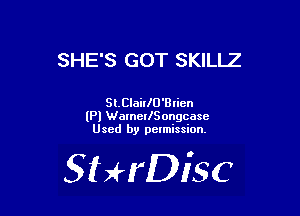 SHE'S GOT SKILLZ

SLCIaiIIU'BIicn
(Pl WarnerlSongcasc
Used by pelmission.

SHrDisc