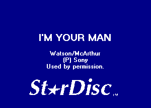 I'M YOUR MAN

WatsonlM cAlthm
(Pl Sony

Used by pelmission.

Staeriscm