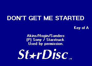 DON'T GET ME STARTED

Key of A

AkinsllloginlSandels
(Pl Sony I Staxsltuck
Used by permission.

SHrDisc...