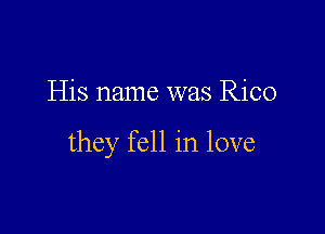 His name was Rico

they fell in love