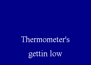 Thermometefs

gettin 10W