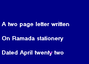 A two page letter written

On Ramada stationery

Dated April twenty two