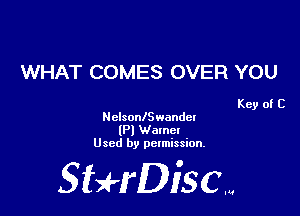 WHAT COMES OVER YOU

Key of C

NclsonlSwandel
(Pl Wamet
Used by permission.

SHrDisc...