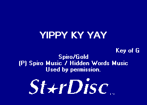 YIPPY KY YAY

Key of G

SpilolGold
(Pl Spixo Music I Hidden Woxds Music
Used by permission.

SHrDiscr,