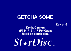 GETCHA SOME

KethCannon

lPl M.H.B.l. I PolyGlam
Used by pelmission,

StHDisc.