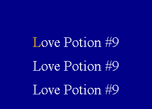 Love Potion ii9

Love Potion hi9

Love Potion ii9