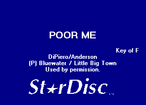 POOR ME

Key of F
DiPierolAndelson

lPl Bluewaler I Little Big Town
Used by pelmission,

StHDisc.