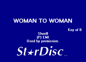 WOMAN TO WOMAN

Key of B
Shelill

(Pl EM!
Used by permission.

SHrDiscr,