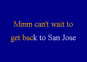 Mmm can't wait to

get back to San J 056