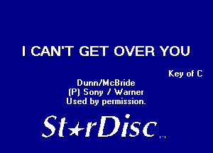 I CAN'T GET OVER YOU

Key of C
DunnlMcBlide

(Pl Sony I Wamel
Used by permission.

SHrDiscr,