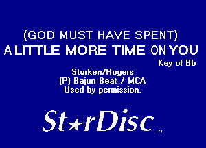 (GOD MUST HAVE SPENT)
ALITI'LE MORE TIME ON YOU

Key of Rh
Slurkeanogels
(Pl Baiun Beat I MBA
Used by permission.

SHrDisc...