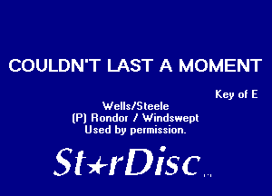 COULDN'T LAST A MOMENT

Key of E
WcllslSleele

(Pl Ronda! I Windswem
Used by permission.

SHrDiscr,