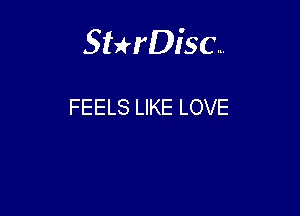 Sterisc...

FEELS LIKE LOVE