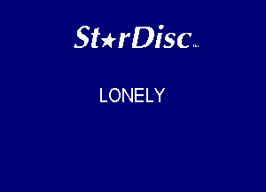 Sterisc...

LONELY