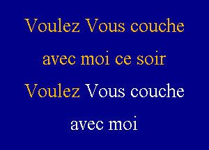 Voulez Vous couche

avec moi ce soir

Voulez Vous couche

avec moi