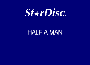 Sterisc...

HALF A MAN