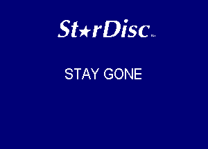 Sterisc...

STAY GONE