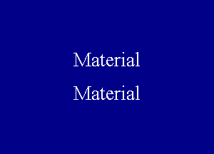 Material

Material