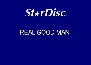 Sterisc...

REAL GOOD MAN