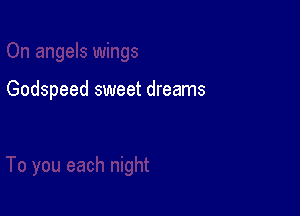 Godspeed sweet dreams