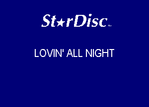 Sterisc...

LOVIN' ALL NIGHT