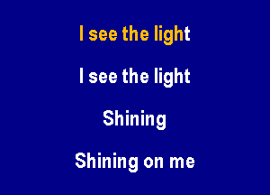 lsee the light

lsee the light

Shining

Shining on me