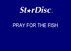 Sthisc...

PRAY FOR THE FISH