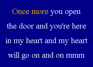 Once more you open
the door and you're here
in my heart and my heart

WiJlgoonandonmmm