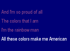 All these colors make me American