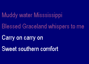 Carry on carry on

Sweet southern comfort