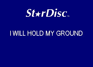 Sterisc...

IWILL HOLD MY GROUND
