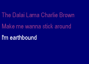 I'm eanhbound