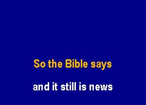 So the Bible says

and it still is news