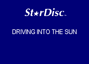 Sterisc...

DRIVING INTO THE SUN