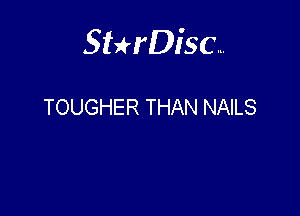 Sterisc...

TOUGHER THAN NAILS