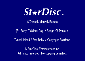 SHrDisc...

0' DonnellIMarvelllBames

(HSOnyIYeDmmDog ISongsGDanieU

Tunasn Island I Eta Baby I Copyright Sohxfons

(Q SmrDIsc Entertainment Inc
NI rights reserved, No copying permithecl